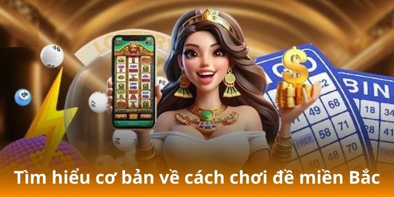 Tìm hiểu cơ bản về cách chơi đề miền Bắc