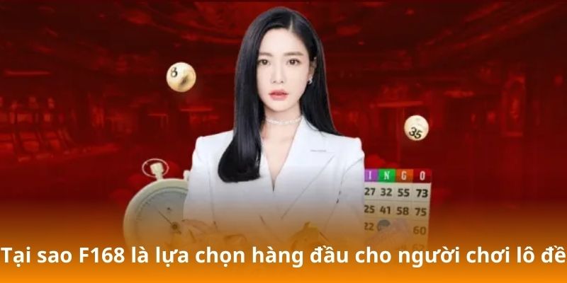 Tại sao F168 là lựa chọn hàng đầu cho người chơi lô đề